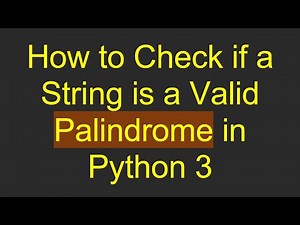 How to Check if a String is a Valid Palindrome in Python 3
