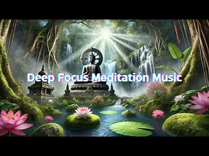 6 Hours of Deep Focus Meditation Music | Improve Concentration for Study & Work