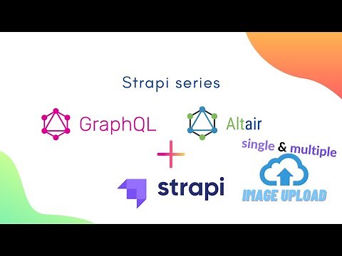 Strapi x GraphQL Single Image Upload & Multiple Images Upload using Altair GraphQL Client