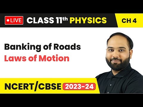 Banking of Roads - Laws of Motion | Class 11 Physics Chapter 4 | LIVE