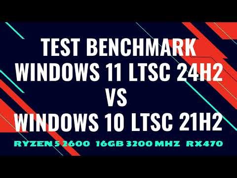 Test Benchmarks Windows 11 LTSC 24H2 and Windows 10 LTSC 21H2 (Ryzen 5 2600)