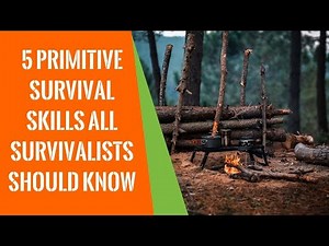 5 Primitive Survival Skills All Survivalists Should Know