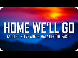Kygo - Home We’ll Go ft. Steve Aoki & Walk Off the Earth (Lyrics) | Just Flexin'