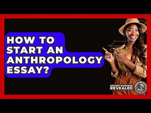 How To Start An Anthropology Essay? - Ancient Wonders Revealed