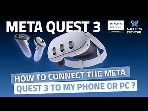 Meta Quest 3 - How to connect the Meta Quest 3 to my phone or PC ?