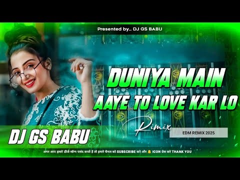 Duniya Me Aaye Ho Toh Love Karlo 😍| Hindi Bollywood Romantic Song Dj Remix | Dj Gs Babu Edm Drop Mix