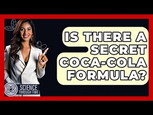 Is There A Secret Coca-Cola Formula? - Science Through Time