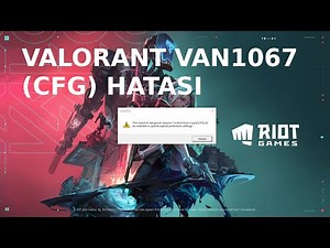 VALORANT VAN 1067 (CFG) HATASI ÇÖZÜMÜ