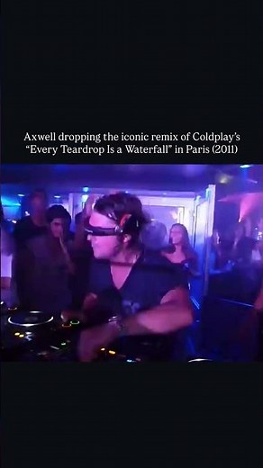 Axwell dropping the iconic remix of Coldplay's "Every Teardrop Is A Waterfall" in Paris (2011)