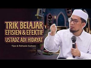 How to Study Effectively and Efficiently | Ustadz Adi Hidayat