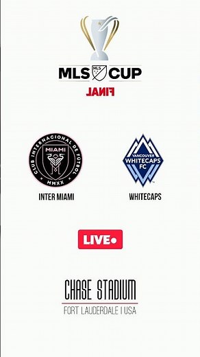 Inter Miami vs Vancouver Whitecaps | MLS Cup Final | Chase Stadium | Fort Lauderdale | LIVE