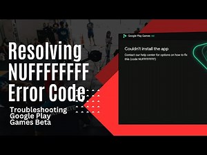 Troubleshooting Google Play Games Beta: Resolving NUFFFFFFFF Error Code