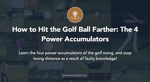 How to Hit the Golf Ball Farther: The 4 Power Accumulators