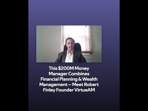 This $200M Money Manager Combines Financial Planning & Wealth Management – Meet Robert Finley