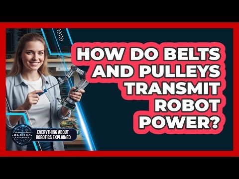 How Do Belts And Pulleys Transmit Robot Power?