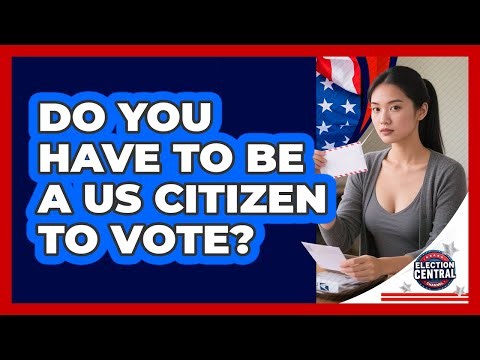 Do You Have To Be A US Citizen To Vote?