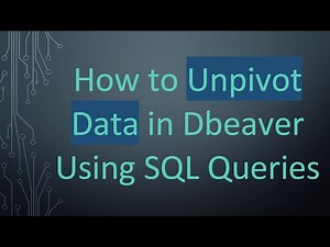 How to Unpivot Data in Dbeaver Using SQL Queries