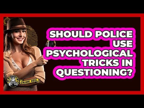 Should Police Use Psychological Tricks In Questioning? - The Crime Reel
