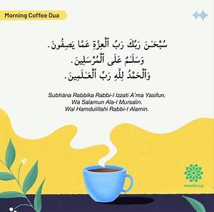 The last 3 verses of Surah As-Saffat talks about the perfection and majesty of Allah s.w.t. that transcends beyond any deficiency. May we always seek Allah s.w.t. and His messenger’s blessings, always. Ameen. #morningcoffeedua | Muslim.Sg