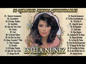 ESTELA NUÑEZ EXITOS -30 GRANDES EXITOS INOLVIDABLES- SUS MEJORES CANCIONE RANCHERAS DE ESTELA NUÑEZ