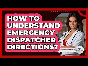 How To Understand Emergency Dispatcher Directions?
