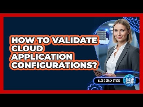 How To Validate Cloud Application Configurations?