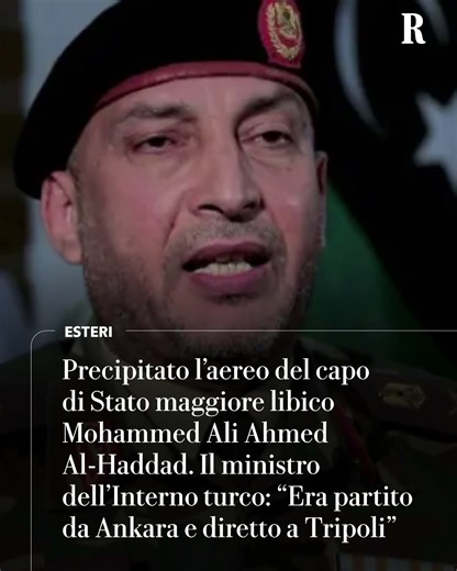 Il premier libico Dbeibeh: “Il capo di Stato maggiore morto in un incidente aereo in Turchia”.