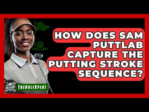 How Does SAM PuttLab Capture The Putting Stroke Sequence? - The Golf Xpert