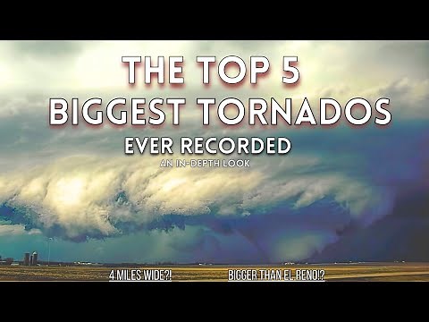 Top 5 BIGGEST TORNADOS Ever Recorded | Larger Than Life