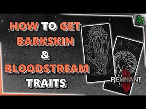 Remnant 2 - How to get Barkskin & Bloodstream Traits
