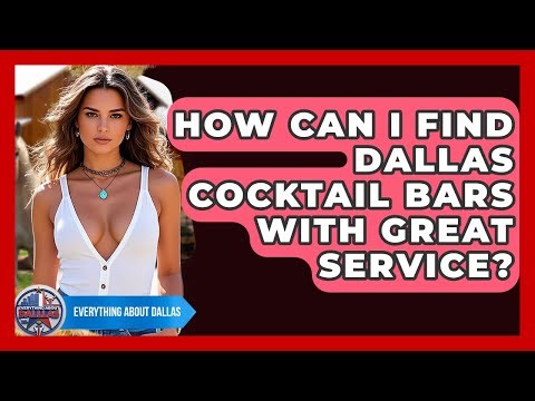 How Can I Find Dallas Cocktail Bars With Great Service? - Everything About Dallas