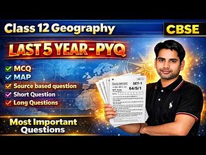 Class 12 Geography | Last 5 Years PYQ 🔥 | CBSE 2026 | MCQ Map Source Based & Long Questions | Most