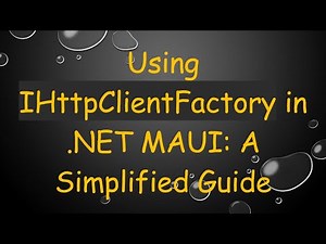 Using IHttpClientFactory in .NET MAUI: A Simplified Guide