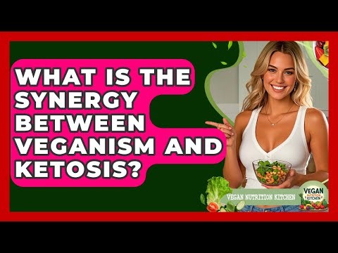 What Is The Synergy Between Veganism And Ketosis? - Vegan Nutrition Kitchen