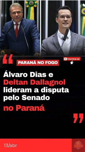 URGENTE: Álvaro Dias (MDB) e Deltan Dallagnol (Novo) lideram disputa pelo Senado no Paraná 🔥