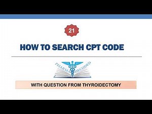 HOW TO SEARCH A CPT CODE WITH QUESTION FROM THYROIDECTOMY 21