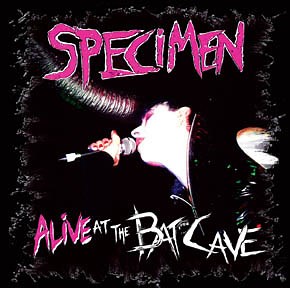 Specimen - Alive At The Batcave