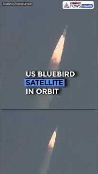 India’s Heaviest-Ever Launch: LVM3 Puts US BlueBird Satellite in Orbit