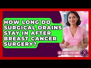 How Long Do Surgical Drains Stay In After Breast Cancer Surgery? - Breast Cancer Support Channel