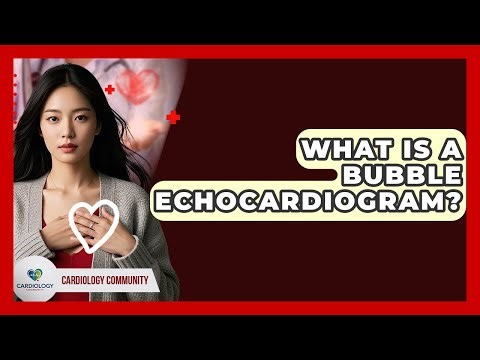 What Is A Bubble Echocardiogram? - Cardiology Community
