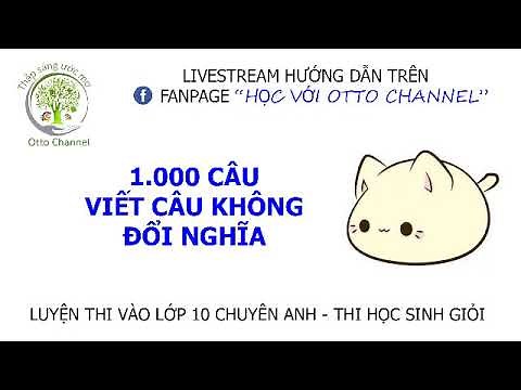Tổng hợp 1.000 Câu Viết Câu Không Đổi Nghĩa Thi Chuyên Anh - Học Sinh Giỏi (Buổi 3)