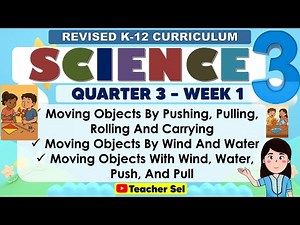 Science 3 Quarter 3 Week 1 Revised K-12 Moving Objects By Pushing, Pulling, Rolling And Carrying