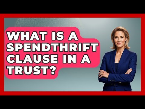 What Is A Spendthrift Clause In A Trust? - Wealth and Estate Planners