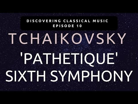 An Introduction to Tchaikovsky's 'Pathetique' Symphony - A Farewell to Life