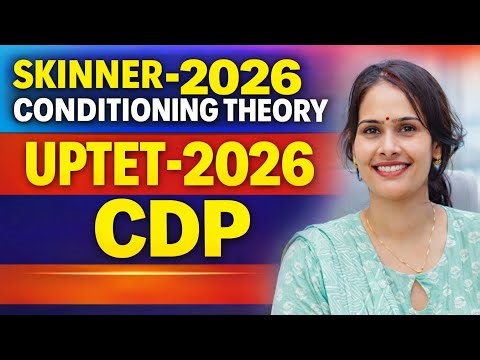 Skinner Operant Conditioning Theory | Reinforcement & Punishment Explained | CDP for CTET UPTET 2026