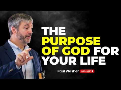 The Purpose of God for Your Life | Paul Washer Powerful Sermon