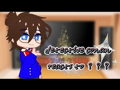 detective conan reacts to ？？？ （ Part 1 / ？？？ ）