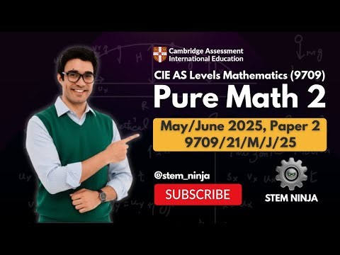 CIE AS Level Mathematics 9709 | Paper 2 May/June 2025 | Full Exam Walkthrough | 9709/21/M/J/25