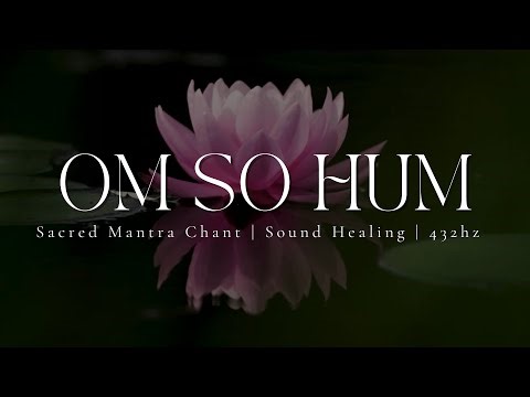 OM SO HUM | Sacred Mantra Chanting | Sound Healing | 432hz
