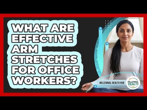 What Are Effective Arm Stretches For Office Workers?